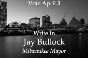 Write In Jay Bullock for Milwaukee Mayor